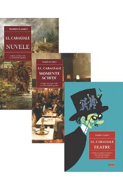 Pachet 3 carti: Nuvele + Momente. Schite + Teatru - Ion Luca Caragiale
