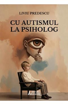 Cu autismul la psiholog - Liviu Predescu