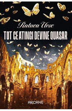 Tot ce atingi devine quasar - Raluca Urse