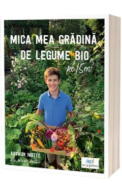 Mica mea gradina de legume bio - Arthur Motte