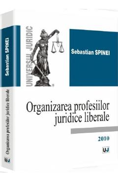 Organizarea profesiilor juridice liberale - Sebastian Spinei