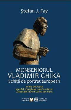 Monseniorul Vladimir Ghika. Schita de portret european - Stefan J. Fay