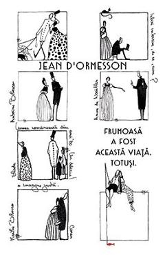 Frumoasa a fost aceasta viata. Totusi - Jean D'Ormesson