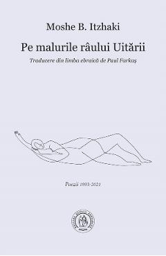 Pe malurile raului uitarii - Moshe B. Itzhaki