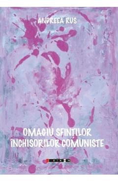 Omagiu sfintilor inchisorilor comuniste - Andreea Rus