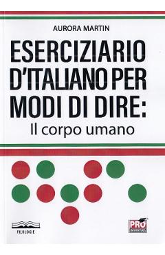 Eserciziario d'italiano per modi di dire: Il corpo umano - Aurora Martin