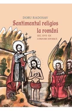 Sentimentul religios la romani Sec.XVII-XX. O privire istorica - Doru Radosav