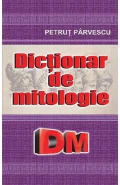 Dictionar de mitologie - Petrut Parvescu