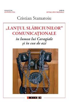 Lantul slabiciunilor comunicationale in lumea lui Caragiale si in cea de azi - Cristian Stamatoiu