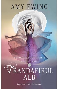 Trandafirul alb. Seria Orasul Solitar. Vol.2 - Amy Ewing