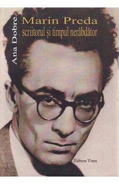 Marin Preda scriitorul si timpul nerabdator - Ana Dobre