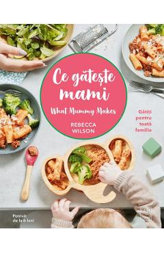 Ce gateste mami - Rebecca Wilson