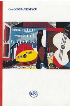 Literatura spaniola contemporana - Geo Constantinescu