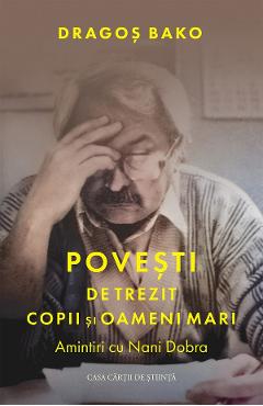 Povesti de trezit copii si oameni mari. Amintiri cu Nani Dobra - Dragos Bako