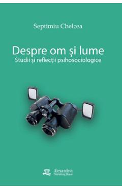 Despre om si lume - Septimiu Chelcea