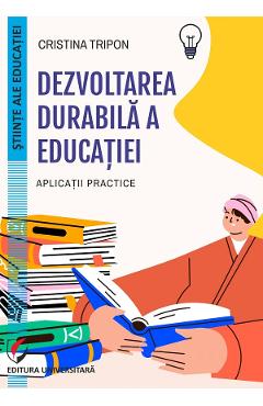 Dezvoltarea durabila a educatiei. Aplicatii practice - Cristina Tripon