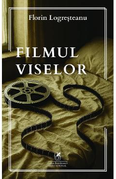 Filmul viselor - Florin Logresteanu