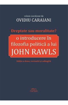Dreptate sau moralitate? O introducere in filozofia politica a lui John Rawls - Ovidiu Caraiani