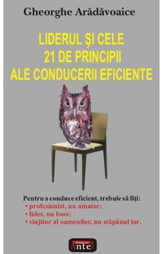 Liderul si cele 21 de principii ale conducerii eficiente - Gheorghe Aradavoaice