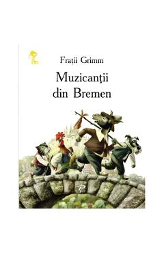 Muzicantii din Bremen - Fratii Grimm