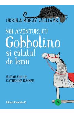 Noi aventuri cu Gobbolino si calutul de lemn - Ursula Moray Williams