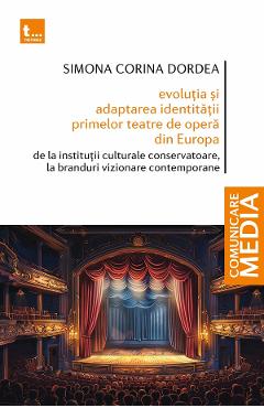 Evolutia si adaptarea identitatii primelor teatre de opera din Europa - Simona Corina Dordea