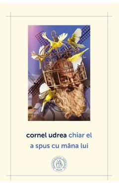 Chiar el a spus cu mana lui - Cornel Udrea