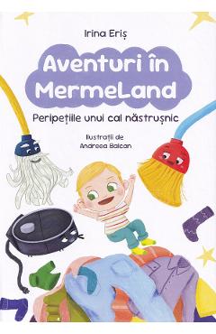 Aventuri in MermeLand. Peripetiile unui cal nastrusnic - Irina Eris
