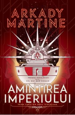 Amintirea imperiului. Seria Teixcalaan. Vol.1 - Arkady Martine