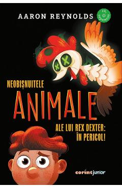 Neobisnuitele animale ale lui Rex Dexter: In pericol! - Aaron Reynolds