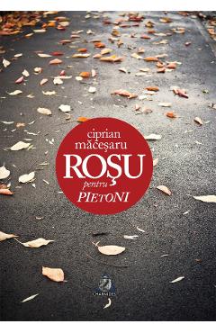 Rosu pentru pietoni - Ciprian Macesaru