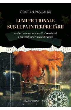 Lumi fictionale sub lupa interpretarii - Cristian Pascalau