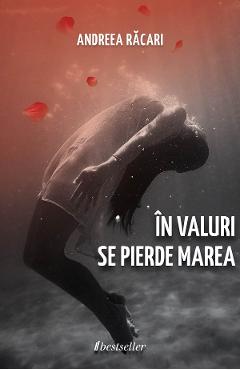 In valuri se pierde marea - Andreea Racari