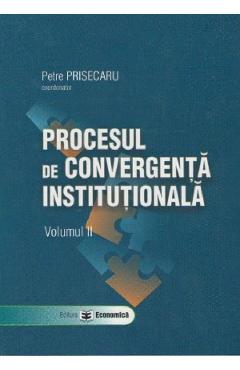 Procesul de convergenta institutionala Vol.2 - Petre Prisecaru