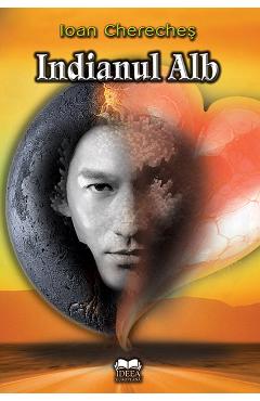 Indianul alb - Ioan Chereches