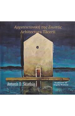 Arhitectura tacerii - Antonis D. Skiathas