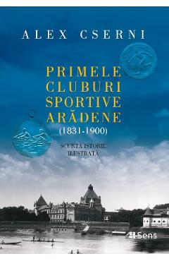 Primele cluburi sportive aradene 1831-1900 - Alex Cserni