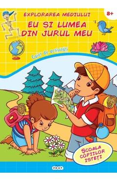 Explorarea mediului. Eu si lumea din jurul meu 8 ani+ - Caiet de activitati