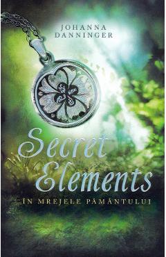 Secret Elements. In mrejele pamantului - Johanna Danninger