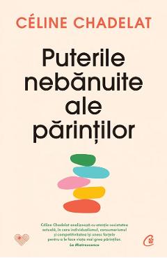 Puterile nebanuite ale parintilor - Celine Chadelat