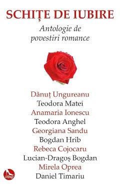 Schite de iubire. Antologie de povestiri romance