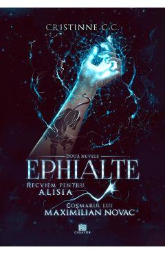 Recviem pentru Alisia & Cosmarul lui Maximilian Novac. Seria Ephialte - Cristinne C.C.