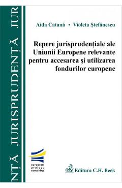 Repere jurisprudentiale ale UE relevante pentru accesarea si utilizarea fondurilor europene - Aida C