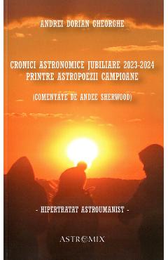 Cronici astronomice jubiliare 2023-2024 printre astropoezii campioane - Andrei Dorian Gheorghe