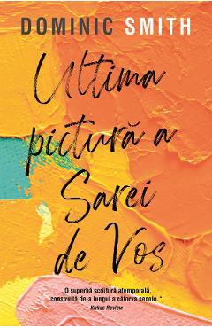 Ultima pictura a Sarei de Vos - Dominic Smith