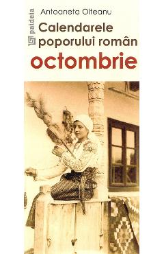 Calendarele poporului roman. Octombrie - Antoaneta Olteanu