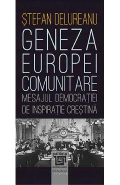 Geneza Europei comunitare - Stefan Delureanu