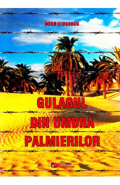 Gulagul din umbra palmierilor - Doru Ciucescu