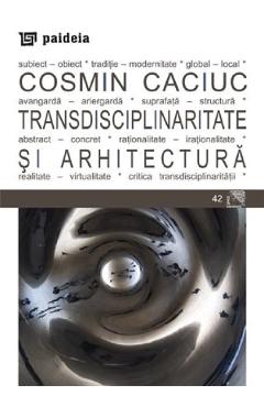 Transdisciplinaritate si arhitectura - Cosmin Caciuc