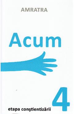 Acum. Etapa Constientizarii - Amratra